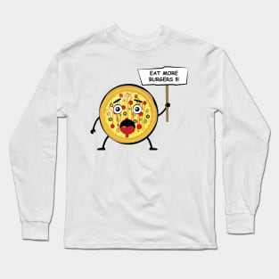 Funny Pizza Protest - Eat More Burgers Long Sleeve T-Shirt